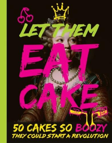 Let Them Eat Cake Recipe Book