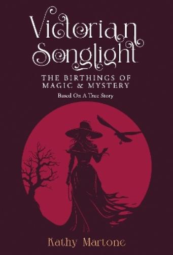 Victorian Songlight: The Birthings of Magic & Mystery