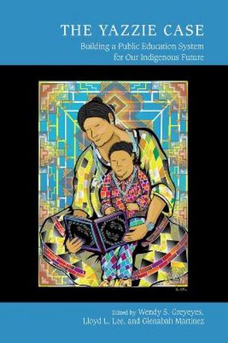 The Yazzie Case: Building a Public Education System for Our Indigenous Future (Studies in Indigenous Community Building