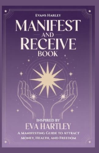Manifest and Receive Book Inspired by Eva Hartley