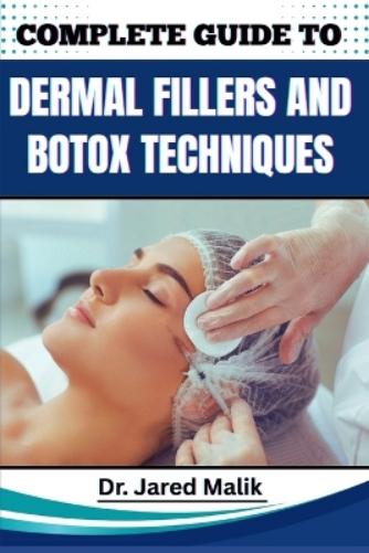 Complete Guide to Dermal Fillers and Botox Techniques