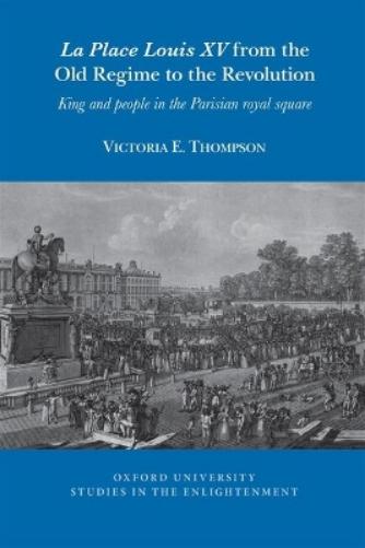 La Place Louis XV from the Old Regime to the Revolution