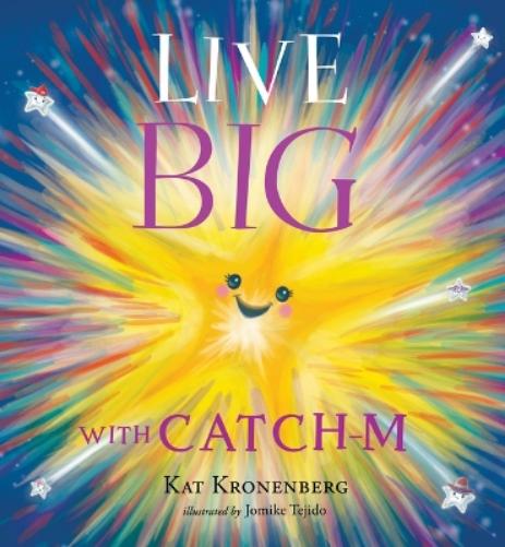 Live Big with Catch-M: The Gift of Love’s Wondrous Spark in Your Heart (The Live Big Series) (Book 0