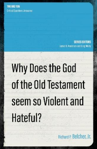 Why Does the God of the Old Testament Seem so Violent and Hateful?