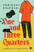 One and Three Quarters