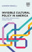 Invisible Cultural Policy in America
