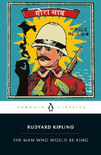 The Man Who Would Be King: Selected Stories of Rudyard Kipling