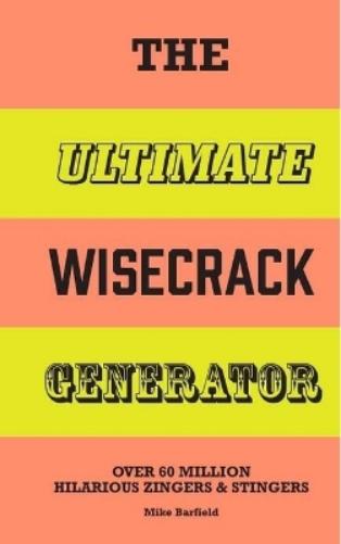 The Ultimate Wisecrack Generator: Over 60 million hilarious zingers & stingers (The Ultimate Books