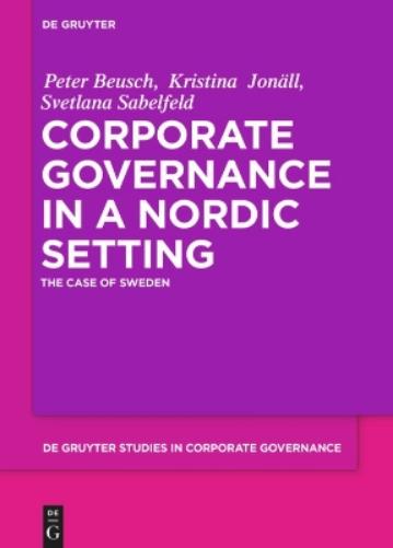 Corporate Governance in a Nordic Setting: The Case of Sweden: 6 (De Gruyter Studies in Corporate Governance, 6