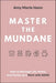 Master the Mundane