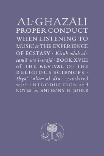 Al-Ghazali on Proper Conduct when Listening to Music and the Experience of Ecstasy