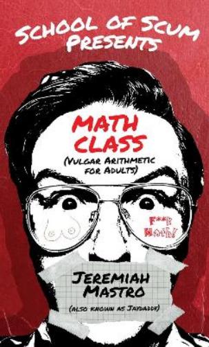 School of Scum Presents: Math Class (Vulgar Arithmetic for Adults