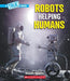 Robots Helping Humans (a True Book: Our Digital World)