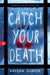 Catch Your Death