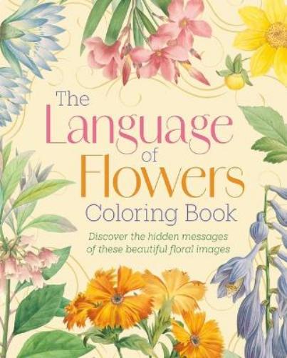 The Language of Flowers Coloring Book: Discover the Hidden Messages of These Beautiful Floral Images (Sirius Creative Coloring
