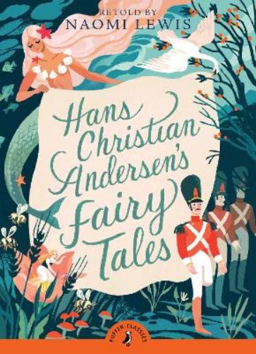 Hans Christian Andersen's Fairy Tales: Retold by Naomi Lewis (Puffin Classics