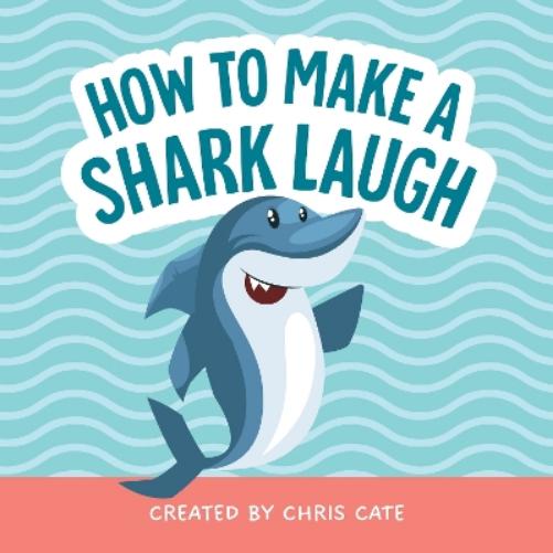 How to Make a Shark Laugh: Funny and Easy to Read Jokes for Children Who Love Ocean Animals and Silly Fish Humor (How to Make Them Laugh