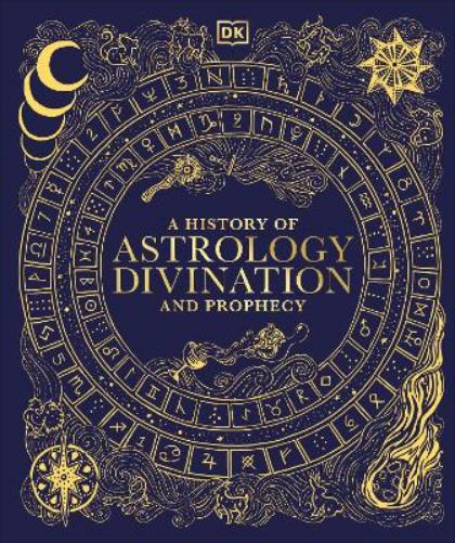 A History of Astrology, Divination and Prophecy
