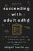 Succeeding with Adult ADHD
