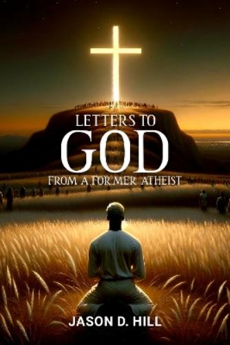 Letters to God from a Former Atheist