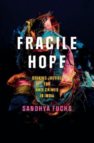 Fragile Hope: Seeking Justice for Hate Crimes in India (South Asia in Motion