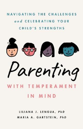 Parenting With Temperament in Mind: Navigating the Challenges and Celebrating Your Child’s Strengths (APA LifeTools Series