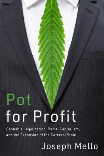 Pot for Profit: Cannabis Legalization, Racial Capitalism, and the Expansion of the Carceral State (The Cultural Lives of Law