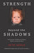 Strength beyond the Shadows