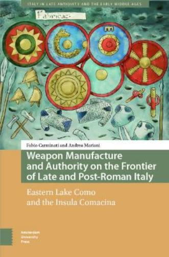 Weapon Manufacture and Authority on the Frontier of Late and Post-Roman Italy