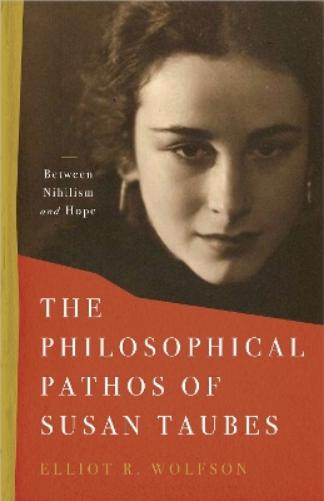 The Philosophical Pathos of Susan Taubes: Between Nihilism and Hope (Stanford Studies in Jewish Mysticism