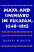 Maya and Spaniard in Yucatan, 1648-1812