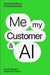 Me, My Customer, and AI