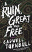 A Ruin, Great and Free