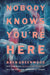 Nobody Knows You're Here