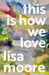 This Is How We Love