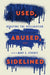 Used, Abused, and Sidelined
