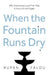 When the Fountain Runs Dry