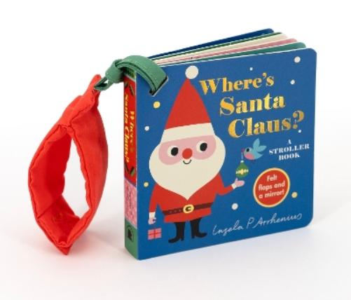 Where's Santa Claus?: A Stroller Book: (An Interactive, Sensory Lift-The-Flap Book with Felt Flaps for Babies & Toddlers. Christmas Stocking Stuffer with a Polar Bear, Snowman, & Elf.) (Where's the