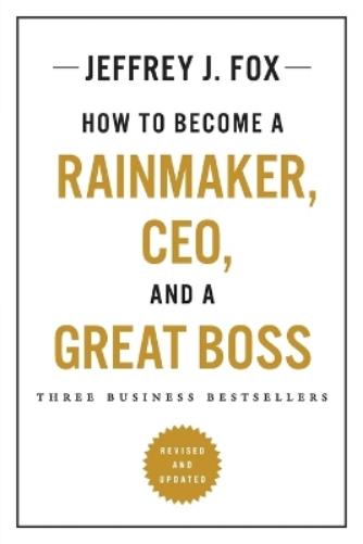 How to Become a Rainmaker, Ceo, and a Great Boss