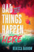 Bad Things Happen Here
