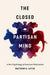 The Closed Partisan Mind