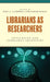 Librarians as Researchers