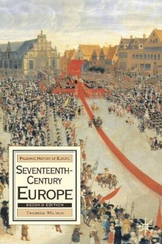 Seventeenth-Century Europe, Second Edition: State, Conflict and Social Order in Europe 1598-1700: State, Conflict and the Social Order in Europe, 1598-1700: 6 (Palgrave History of Europe