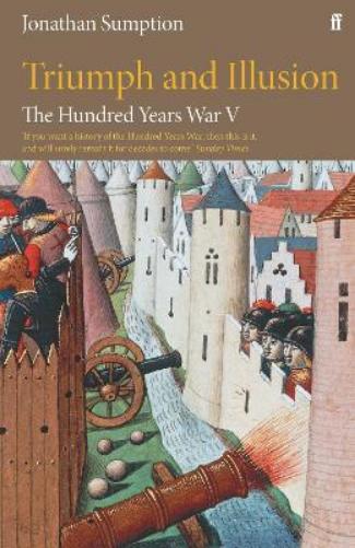 The Hundred Years War Vol 5: Triumph and Illusion (Hundred Years War, 5