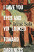 I Gave You Eyes and You Looked Toward Darkness