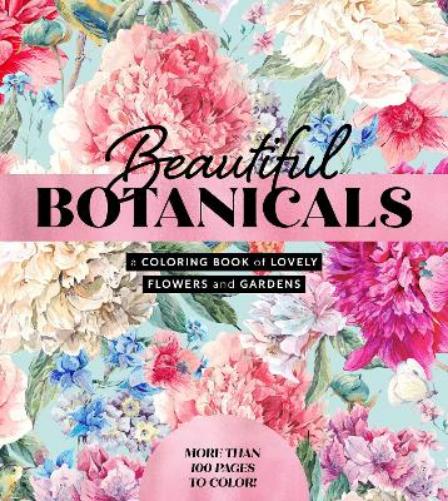 Beautiful Botanicals: A Coloring Book of Lovely Flowers and Gardens - More than 100 pages to color! (Chartwell Coloring Books