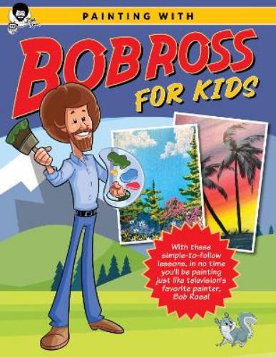 Painting with Bob Ross for Kids: With these simple-to-follow lessons, in no time you'll be painting just like television's favorite painter, Bob Ross! (Licensed Learn to Paint