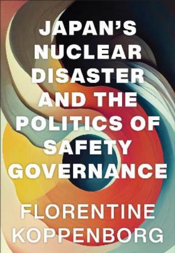 Japan's Nuclear Disaster and the Politics of Safety Governance