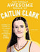 The Totally Awesome World of Caitlin Clark