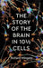 The Story of the Brain in 10½ Cells